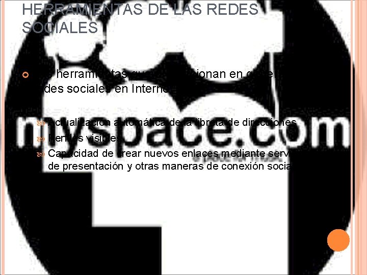 HERRAMIENTAS DE LAS REDES SOCIALES Las herramientas que proporcionan en general las redes sociales