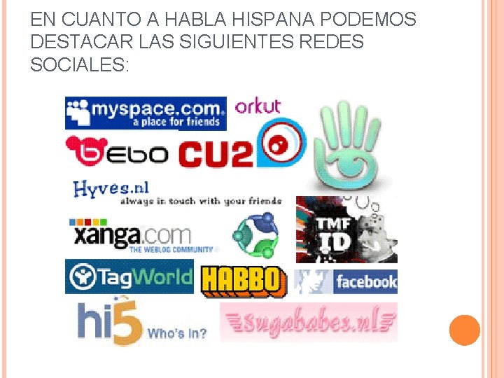 EN CUANTO A HABLA HISPANA PODEMOS DESTACAR LAS SIGUIENTES REDES SOCIALES: 