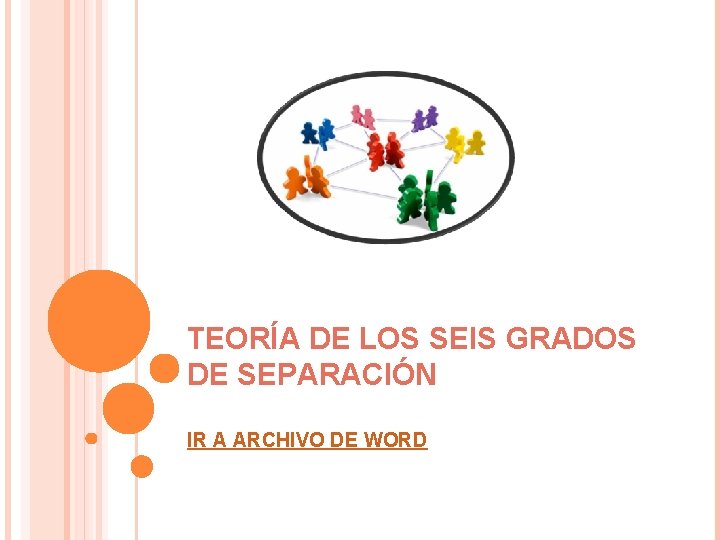 TEORÍA DE LOS SEIS GRADOS DE SEPARACIÓN IR A ARCHIVO DE WORD 