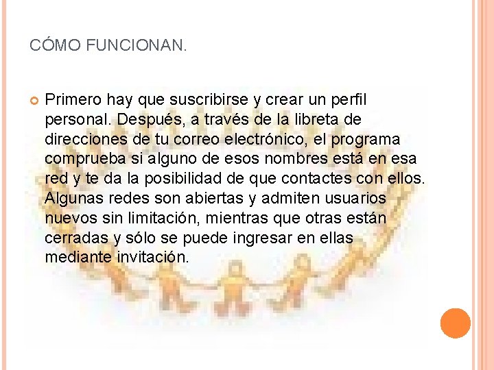 CÓMO FUNCIONAN. Primero hay que suscribirse y crear un perfil personal. Después, a través