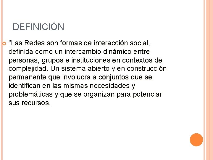 DEFINICIÓN “Las Redes son formas de interacción social, definida como un intercambio dinámico entre