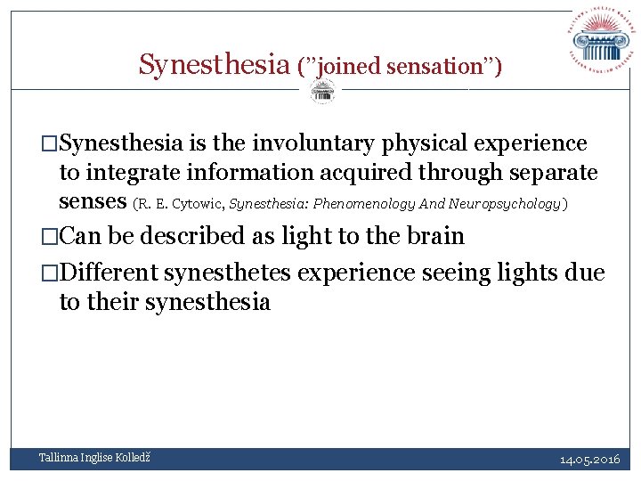 Synesthesia (’’joined sensation’’) �Synesthesia is the involuntary physical experience to integrate information acquired through
