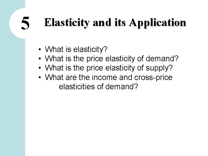5 Elasticity and its Application • • What is elasticity? What is the price