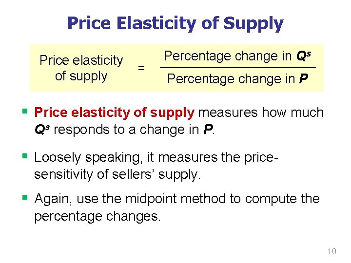 Price Elasticity of Supply Price elasticity of supply = Percentage change in Qs Percentage