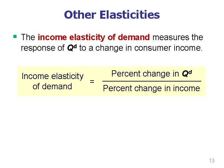 Other Elasticities § The income elasticity of demand measures the response of Qd to