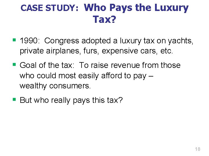 CASE STUDY: Who Pays the Luxury Tax? § 1990: Congress adopted a luxury tax