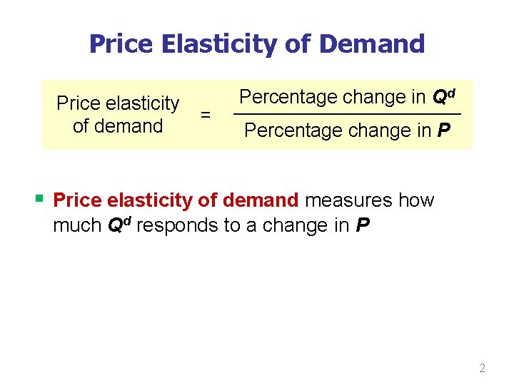 Price Elasticity of Demand Price elasticity of demand = Percentage change in Qd Percentage