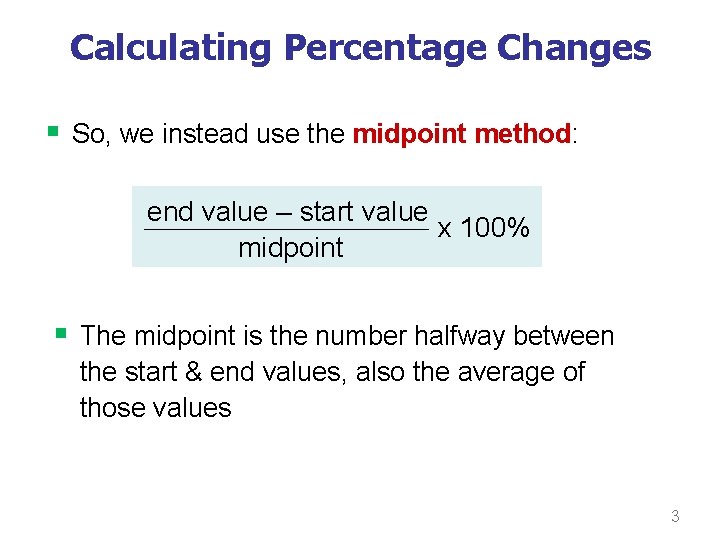 Calculating Percentage Changes § So, we instead use the midpoint method: end value –