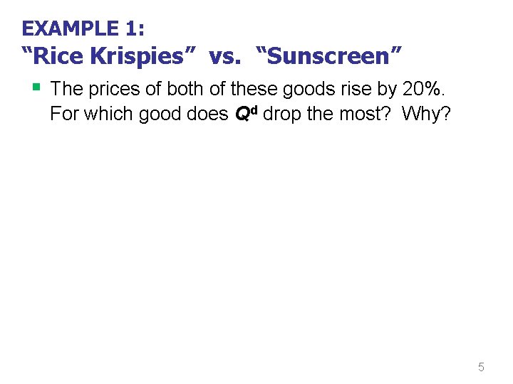 EXAMPLE 1: “Rice Krispies” vs. “Sunscreen” § The prices of both of these goods