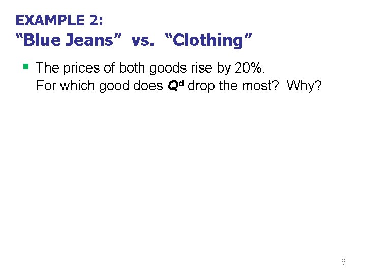 EXAMPLE 2: “Blue Jeans” vs. “Clothing” § The prices of both goods rise by