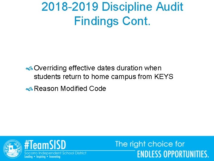 2018 -2019 Discipline Audit Findings Cont. Overriding effective dates duration when students return to