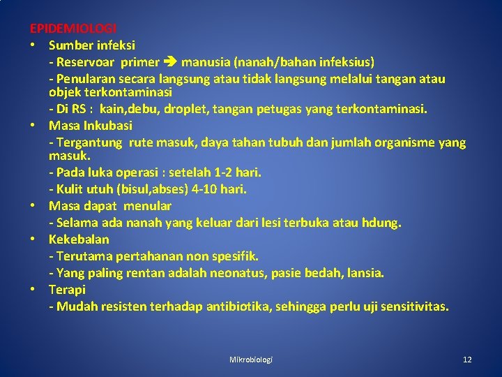 EPIDEMIOLOGI • Sumber infeksi - Reservoar primer manusia (nanah/bahan infeksius) - Penularan secara langsung