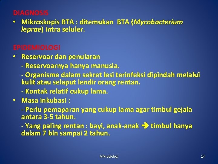 DIAGNOSIS • Mikroskopis BTA : ditemukan BTA (Mycobacterium leprae) intra seluler. EPIDEMIOLOGI • Reservoar