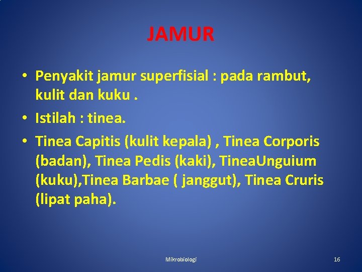 JAMUR • Penyakit jamur superfisial : pada rambut, kulit dan kuku. • Istilah :