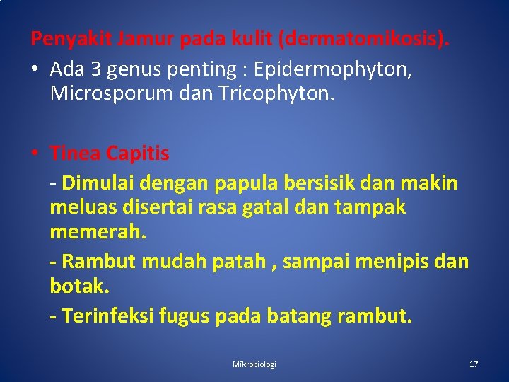 Penyakit Jamur pada kulit (dermatomikosis). • Ada 3 genus penting : Epidermophyton, Microsporum dan