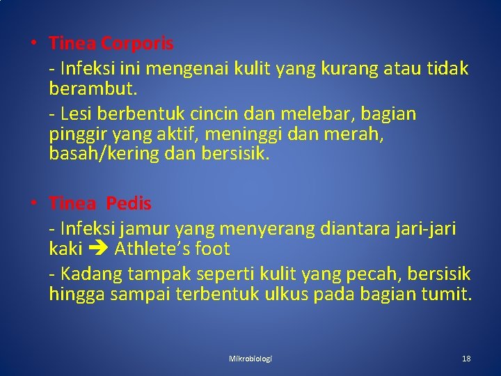  • Tinea Corporis - Infeksi ini mengenai kulit yang kurang atau tidak berambut.