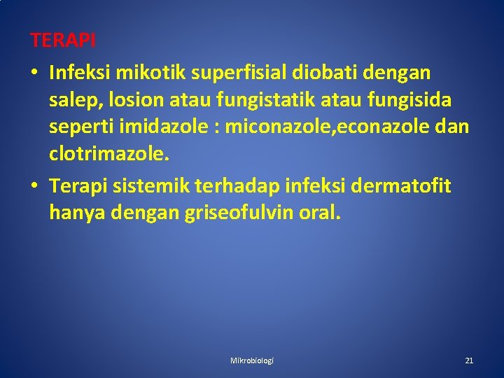 TERAPI • Infeksi mikotik superfisial diobati dengan salep, losion atau fungistatik atau fungisida seperti