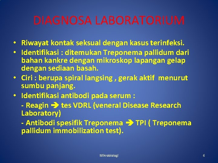 DIAGNOSA LABORATORIUM • Riwayat kontak seksual dengan kasus terinfeksi. • Identifikasi : ditemukan Treponema