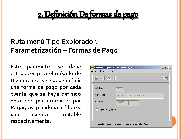 2. Definición De formas de pago Ruta menú Tipo Explorador: Parametrización – Formas de 2. Definición De formas de pago Ruta menú Tipo Explorador: Parametrización – Formas de