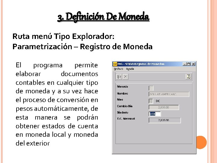 3. Definición De Moneda Ruta menú Tipo Explorador: Parametrización – Registro de Moneda El 3. Definición De Moneda Ruta menú Tipo Explorador: Parametrización – Registro de Moneda El