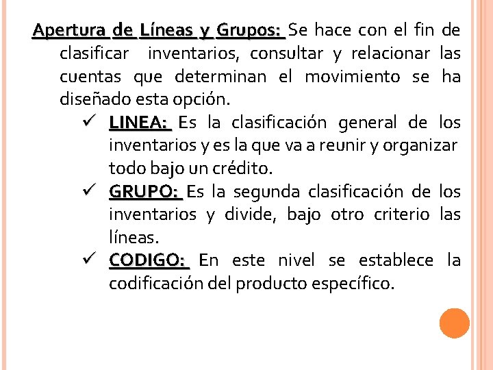 Apertura de Líneas y Grupos: Se hace con el fin de clasificar inventarios, consultar Apertura de Líneas y Grupos: Se hace con el fin de clasificar inventarios, consultar