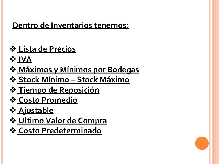 Dentro de Inventarios tenemos: v Lista de Precios v IVA v Máximos y Mínimos Dentro de Inventarios tenemos: v Lista de Precios v IVA v Máximos y Mínimos