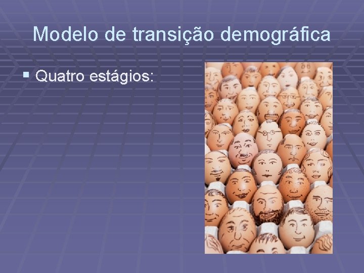 Modelo de transição demográfica § Quatro estágios: 