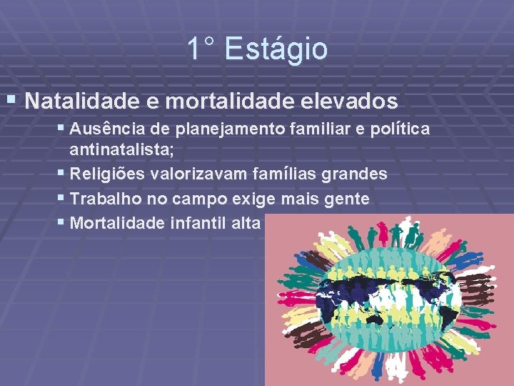 1° Estágio § Natalidade e mortalidade elevados § Ausência de planejamento familiar e política