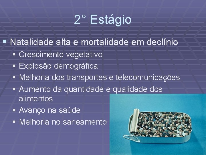 2° Estágio § Natalidade alta e mortalidade em declínio § Crescimento vegetativo § Explosão