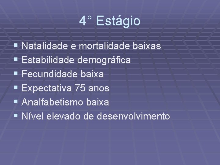 4° Estágio § Natalidade e mortalidade baixas § Estabilidade demográfica § Fecundidade baixa §