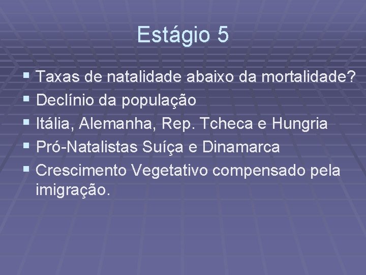 Estágio 5 § Taxas de natalidade abaixo da mortalidade? § Declínio da população §