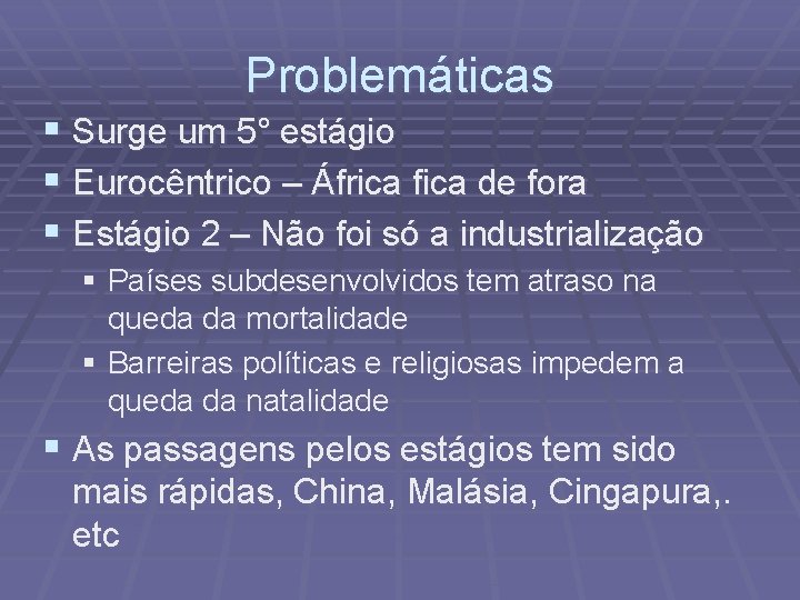 Problemáticas § Surge um 5° estágio § Eurocêntrico – África fica de fora §