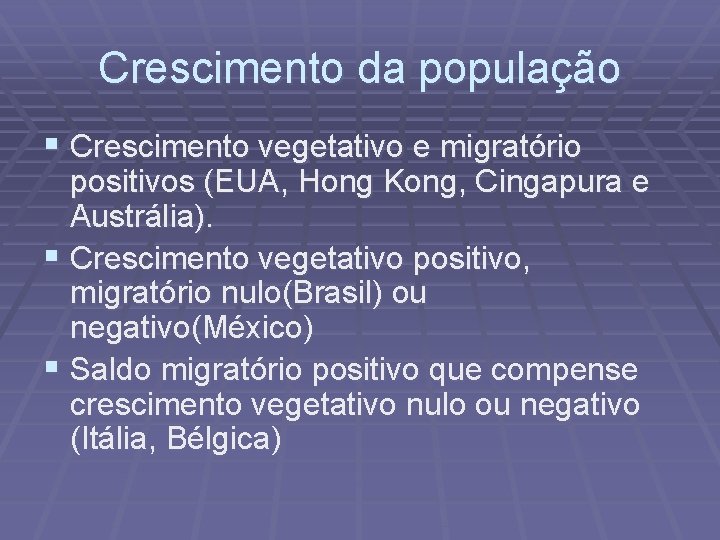 Crescimento da população § Crescimento vegetativo e migratório positivos (EUA, Hong Kong, Cingapura e