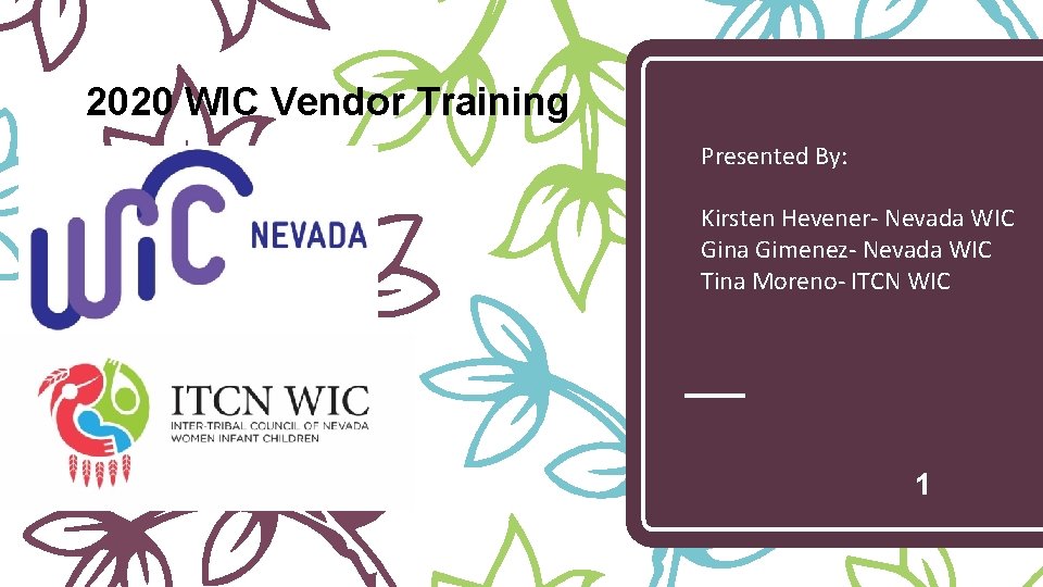 2020 WIC Vendor Training Presented By: Kirsten Hevener- Nevada WIC Gina Gimenez- Nevada WIC