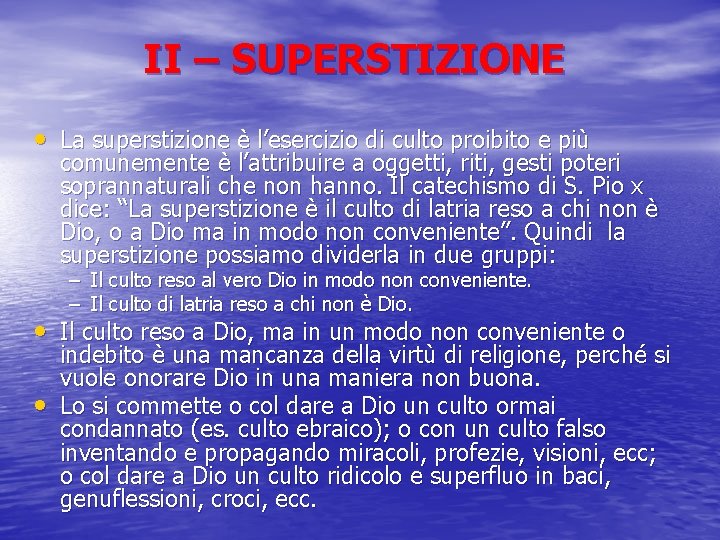 II – SUPERSTIZIONE • La superstizione è l’esercizio di culto proibito e più comunemente