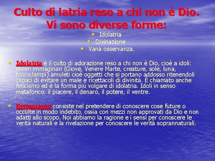 Culto di latria reso a chi non è Dio. Vi sono diverse forme: •