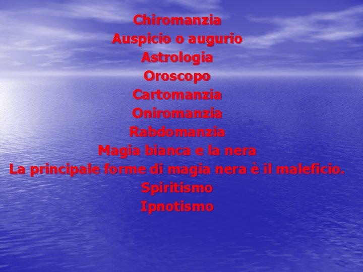 Chiromanzia Auspicio o augurio Astrologia Oroscopo Cartomanzia Oniromanzia Rabdomanzia Magia bianca e la nera