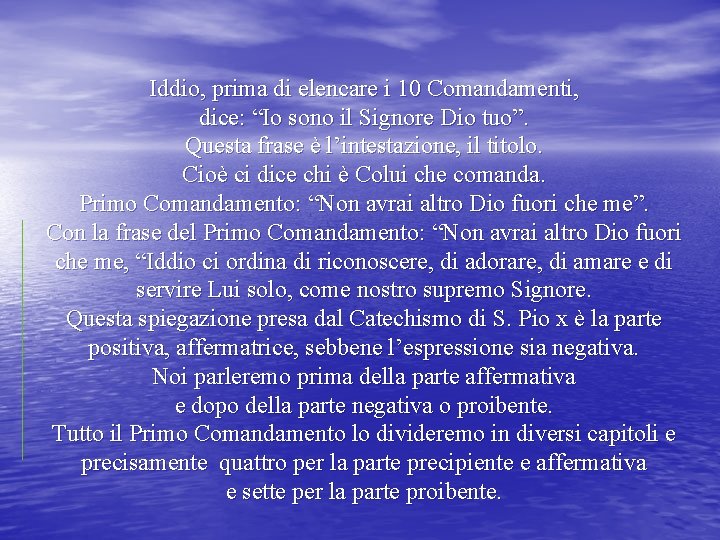 Iddio, prima di elencare i 10 Comandamenti, dice: “Io sono il Signore Dio tuo”.