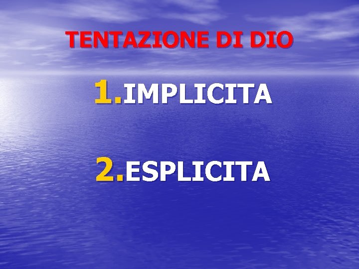 TENTAZIONE DI DIO 1. IMPLICITA 2. ESPLICITA 