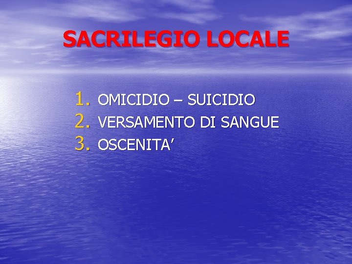 SACRILEGIO LOCALE 1. 2. 3. OMICIDIO – SUICIDIO VERSAMENTO DI SANGUE OSCENITA’ 