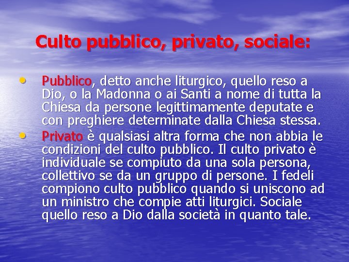 Culto pubblico, privato, sociale: • Pubblico, detto anche liturgico, quello reso a • Dio,