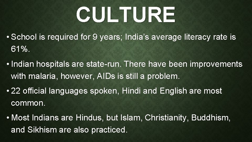 CULTURE • School is required for 9 years; India’s average literacy rate is 61%.
