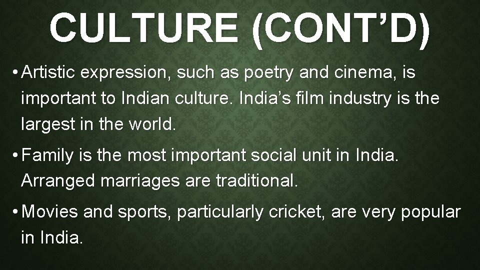 CULTURE (CONT’D) • Artistic expression, such as poetry and cinema, is important to Indian