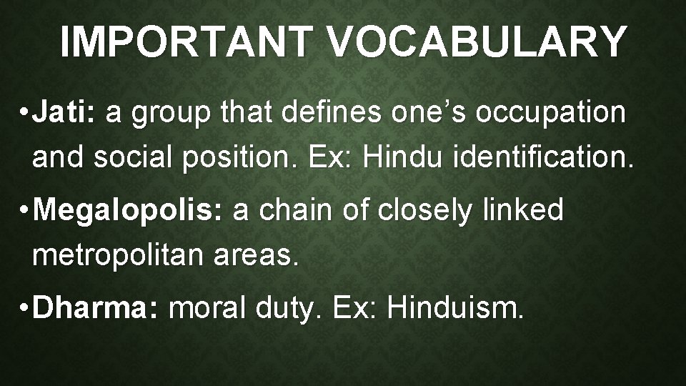 IMPORTANT VOCABULARY • Jati: a group that defines one’s occupation and social position. Ex: