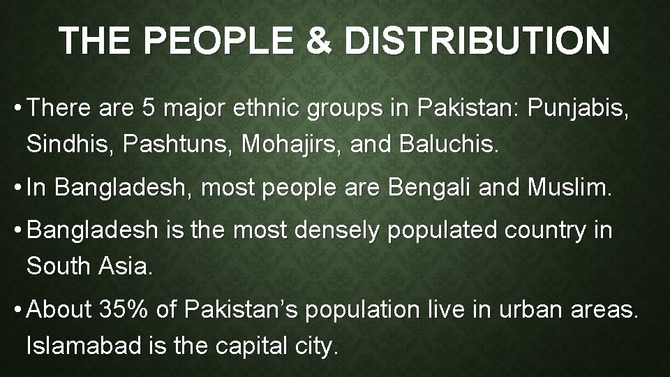 THE PEOPLE & DISTRIBUTION • There are 5 major ethnic groups in Pakistan: Punjabis,
