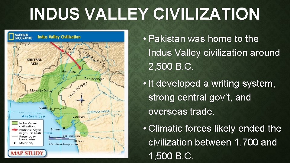 INDUS VALLEY CIVILIZATION • Pakistan was home to the Indus Valley civilization around 2,
