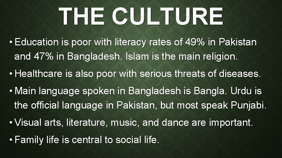 THE CULTURE • Education is poor with literacy rates of 49% in Pakistan and