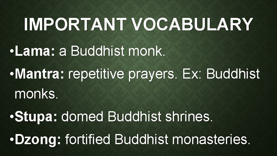 IMPORTANT VOCABULARY • Lama: a Buddhist monk. • Mantra: repetitive prayers. Ex: Buddhist monks.