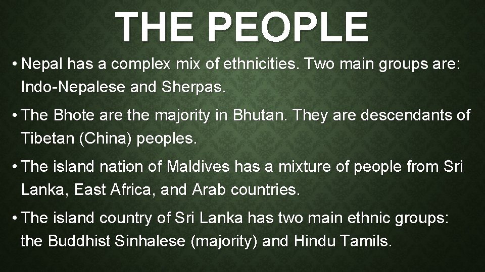 THE PEOPLE • Nepal has a complex mix of ethnicities. Two main groups are: