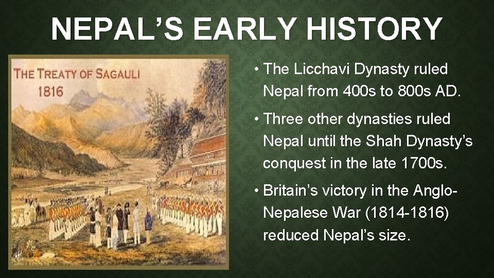 NEPAL’S EARLY HISTORY • The Licchavi Dynasty ruled Nepal from 400 s to 800